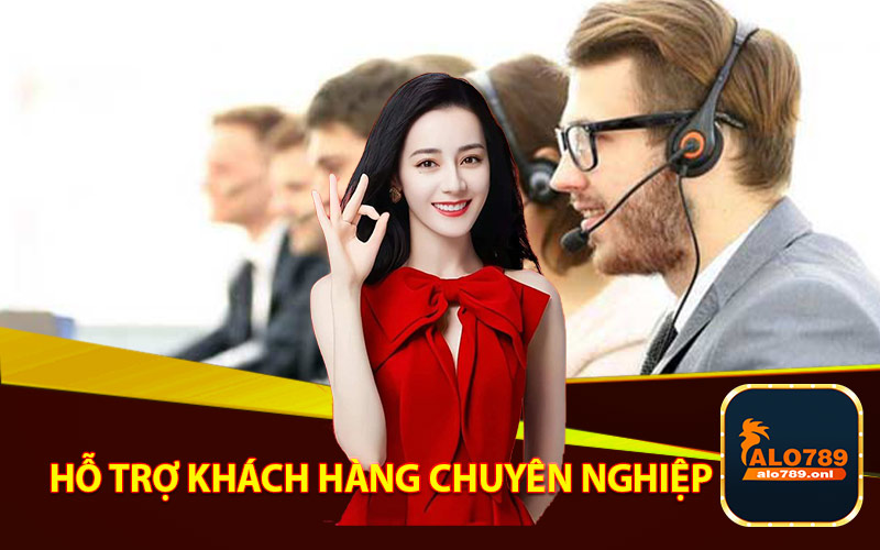 Hỗ trợ khách hàng chuyên nghiệp